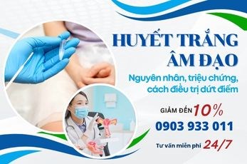 Huyết trắng âm đạo: Nguyên nhân , triệu chứng, cách điều trị dứt điểm